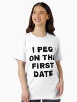I Peg on the First Date Unisex T-Shirt