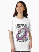 I refuse to adult today I'm just a baby Funny Unisex T-Shirt