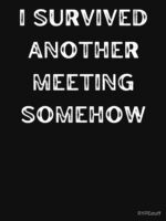 I survived a meeting Funny Shirt - Sarcastic Tee Unisex T-Shirt - Image 7