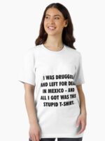 I Was Drugged And Left For Dead In Mexico - The Game Movie T-Shirt Tribute Unisex T-Shirt