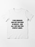 I Was Drugged And Left For Dead In Mexico - The Game Movie T-Shirt Tribute Unisex T-Shirt - Image 3