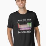 I Wear This Shirt Periodically Unisex T-Shirt
