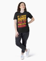 If I Now Agree With You, Then We Were Both Wrong Unisex T-Shirt - Image 4