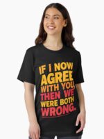 If I Now Agree With You, Then We Were Both Wrong Unisex T-Shirt - Image 2