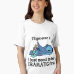 I'll get over it i just need to be dramatic first Unisex T-Shirt