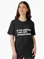 In my defense, I was left unsupervised. Unisex T-Shirt - Image 2