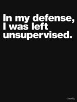 In my defense, I was left unsupervised. Unisex T-Shirt - Image 7