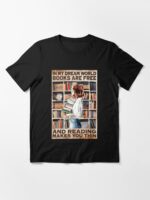 In My Dream World Books Are Free And Reading Makes You Thin Unisex T-Shirt