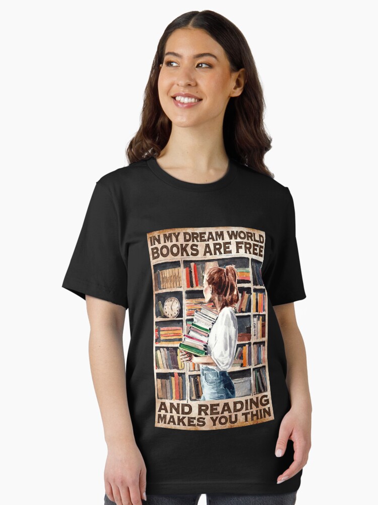 In My Dream World Books Are Free And Reading Makes You Thin Unisex T-Shirt