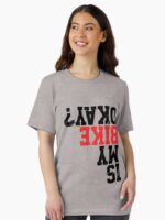 Is My Bike Okay? Funny Bike Merch Great For all Bikers and Riders Funny Cyclist Gift Bike Meme Unisex T-Shirt