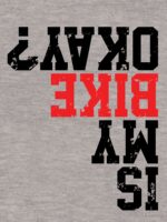 Is My Bike Okay? Funny Bike Merch Great For all Bikers and Riders Funny Cyclist Gift Bike Meme Unisex T-Shirt - Image 7