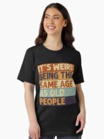 It's Weird Being The Same Age Retro Sarcastic T-shirt Unisex T-Shirt - Image 2