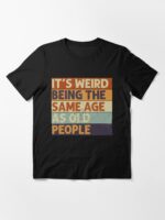 It's Weird Being The Same Age Retro Sarcastic T-shirt Unisex T-Shirt - Image 3