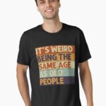 It's Weird Being The Same Age Retro Sarcastic T-shirt Unisex T-Shirt