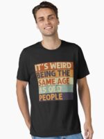 It's Weird Being The Same Age Retro Sarcastic T-shirt Unisex T-Shirt