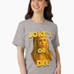 Jokes on Dee - Always Sunny Unisex T-Shirt