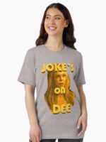 Jokes on Dee - Always Sunny Unisex T-Shirt