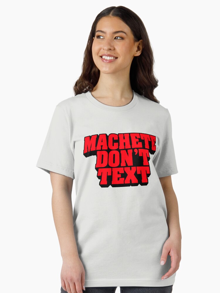 MACHETE DON´T TEXT (Danny Trejo machete favourite funny quote) Unisex T-Shirt