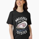 Moister Than An Oyster Shucking Funny Shellfish Shucker Unisex T-Shirt