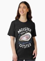 Moister Than An Oyster Shucking Funny Shellfish Shucker Unisex T-Shirt