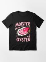 Moister than an oyster Unisex T-Shirt - Image 3