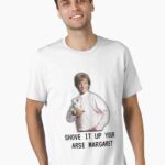 Mr G drama, Shove it up your arse margaret, Funny Unisex T-Shirt