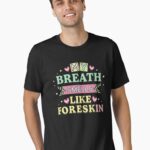 My Breath Smells Like Foreskin Funny Dirty Adult Humor Unisex T-Shirt