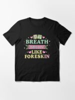 My Breath Smells Like Foreskin Funny Dirty Adult Humor Unisex T-Shirt - Image 3