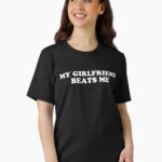 My Girlfriend Beats Me Unisex T-Shirt