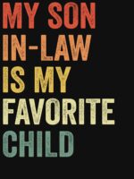 My Son-in-Law Is My Favorite Child Funny Family Unisex T-Shirt - Image 7