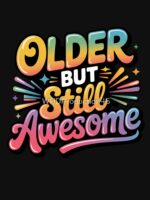 Older But Still Awesome – Funny Aging Quote, Retro Birthday Humor Design Unisex T-Shirt - Image 7
