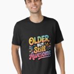 Older But Still Awesome – Funny Aging Quote, Retro Birthday Humor Design Unisex T-Shirt