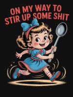 On My Way To Stir Up Funny Humor Sarcasm Saying Unisex T-Shirt - Image 7