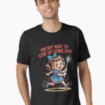 On My Way To Stir Up Funny Humor Sarcasm Saying Unisex T-Shirt