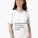People just assume I'm an Adult on account of my age. Unisex T-Shirt