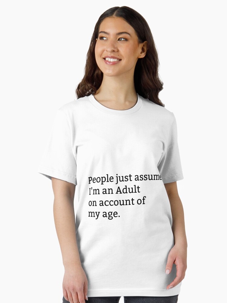 people-just-assume-i-m-an-adult-on-account-of-my-age-unisex-t-shirt-127f55ac-218413756123 People just assume I'm an Adult on account of my age. Unisex T-Shirt - Image 1