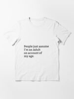 People just assume I'm an Adult on account of my age. Unisex T-Shirt - Image 3