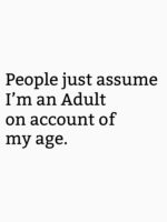 People just assume I'm an Adult on account of my age. Unisex T-Shirt - Image 7