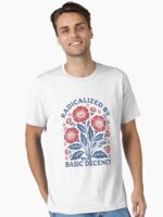 Radicalized by Basic Decency Shirt, Flower Shirt, Pro Democracy M4696 Unisex T-Shirt - Image 2