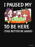 I Paused My Umamusume Career To Be Here Essential T-Shirt