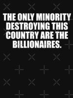 The Only Minority Destroying this Country are the Billionaires Essential T-Shirt