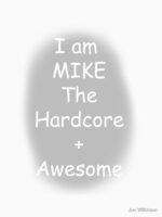 I am Mike the Hardcore + Awesome Essential T-Shirt
