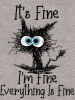 It's Fine I'm Fine Everything Is Fine Funny cat Essential T-Shirt