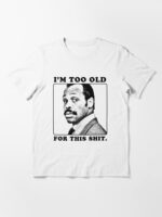 Roger Murtaugh is Too Old For This Shit (Lethal Weapon) Unisex T-Shirt - Image 3