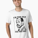 Roger Murtaugh is Too Old For This Shit (Lethal Weapon) Unisex T-Shirt