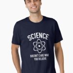 Science Doesn't Care What You Believe In Unisex T-Shirt