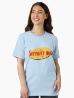 Serenity Now! Unisex T-Shirt
