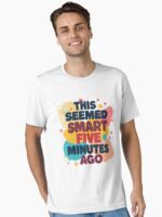 Smart Idea Regret Funny Quote Unisex T-Shirt
