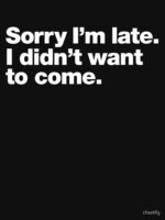 Sorry I'm late. I didn't want to come. Unisex T-Shirt - Image 7