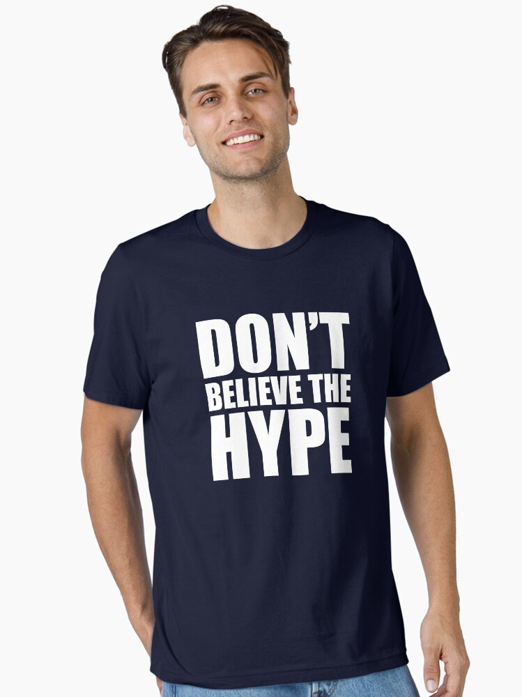 Don't Believe the Hype Essential T-Shirt